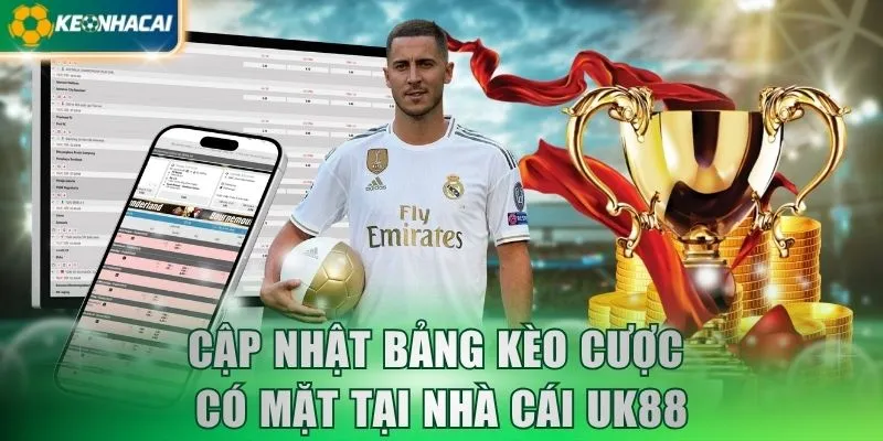 Cập nhật bảng kèo cược có mặt tại nhà cái UK88