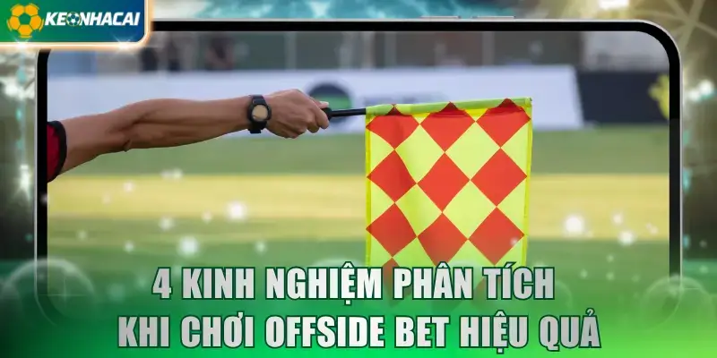 4 kinh nghiệm phân tích khi chơi offside bet hiệu quả