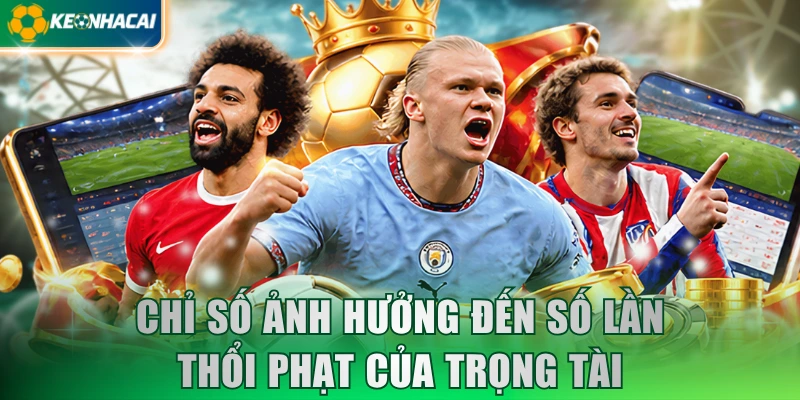 Chỉ số ảnh hưởng đến số lần thổi phạt của trọng tài