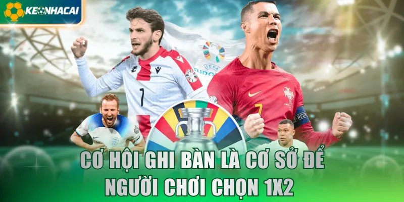 Cơ hội ghi bàn là cơ sở để người chơi chọn 1x2 