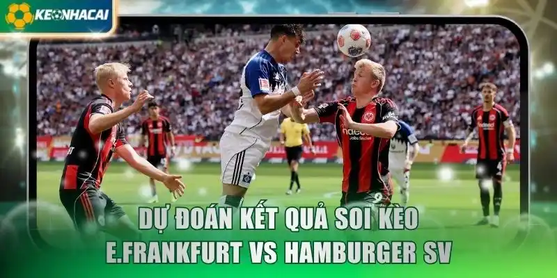 Dự đoán kết quả soi kèo E.Frankfurt vs Hamburger SV