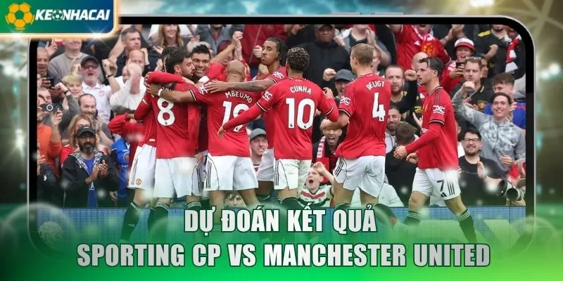 Dự đoán kết quả Sporting CP vs Manchester United