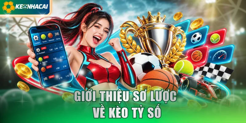 Giới thiệu sơ lược về kèo tỷ số