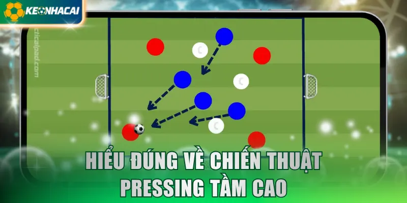 Hiểu đúng về chiến thuật pressing tầm cao
