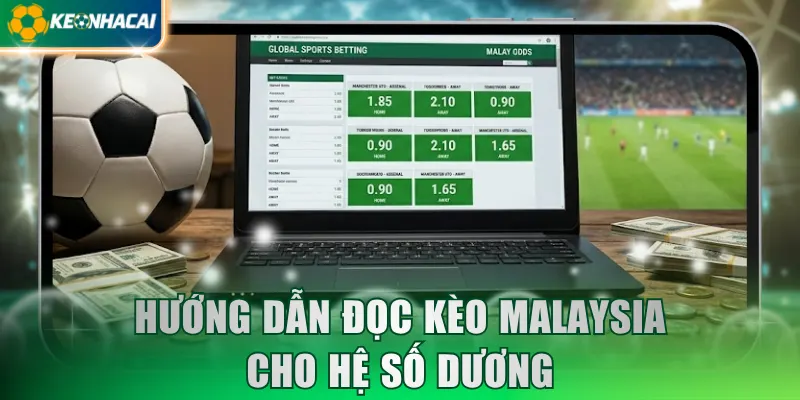 Hướng dẫn đọc kèo Malaysia cho hệ số dương