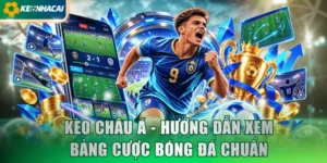Kèo Châu Á - Hướng Dẫn Xem Bảng Cược Chấp Bóng Đá Chuẩn