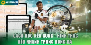 Cách Đọc Kèo Rung - Hình Thức Kèo Nhanh Trong Bóng Đá