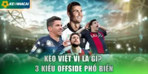 Kèo Việt Vị Là Gì? Cách Chơi 3 Kiểu Cược Offside Phổ Biến