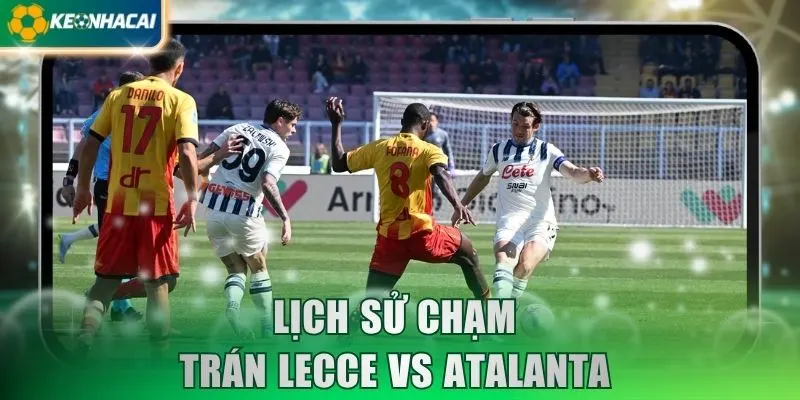 Lịch sử chạm trán Lecce vs Atalanta