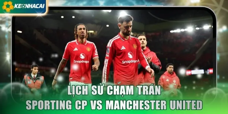 Lịch sử chạm trán Sporting CP vs Manchester United