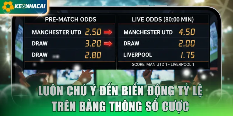 Luôn chú ý đến biến động tỷ lệ trên bảng thông số cược