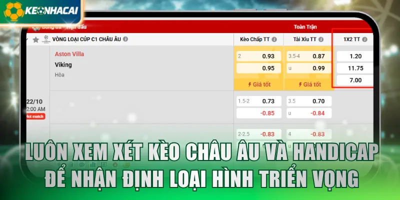 Luôn xem xét kèo châu Âu và Handicap để nhận định loại hình triển vọng