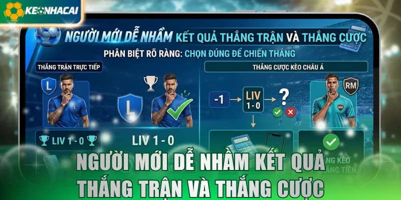 Người mới dễ nhầm kết quả thắng trận và thắng cược