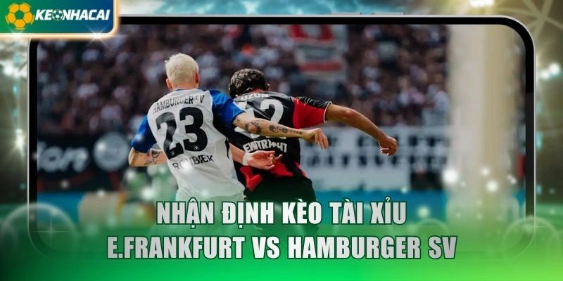 Nhận định kèo tài xỉu E.Frankfurt vs Hamburger SV