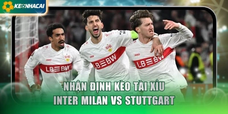 Nhận định kèo tài xỉu Inter Milan vs Stuttgart