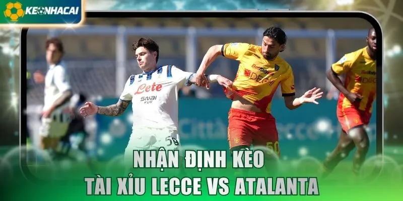 Nhận định kèo tài xỉu Lecce vs Atalanta