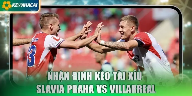 Nhận định kèo tài xỉu Slavia Praha vs Villarreal