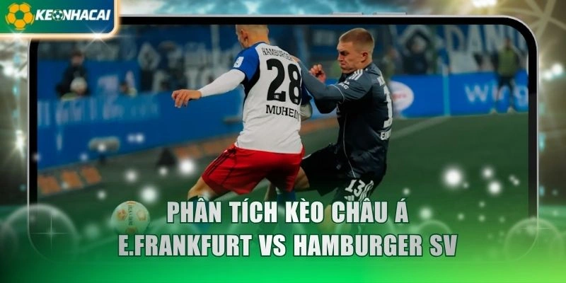 Phân tích kèo châu Á E.Frankfurt vs Hamburger SV