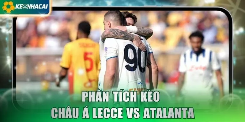 Phân tích kèo châu Á Lecce vs Atalanta