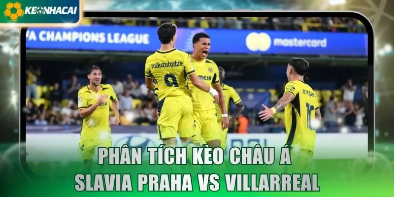 Phân tích kèo châu Á Slavia Praha vs Villarreal