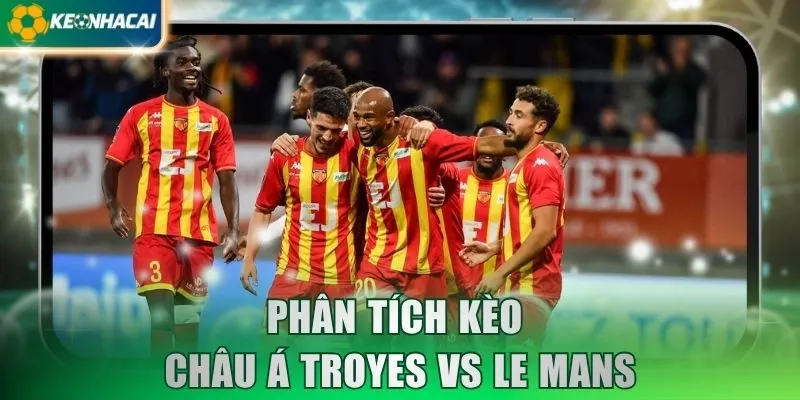 Phân tích kèo châu Á Troyes vs Le Mans