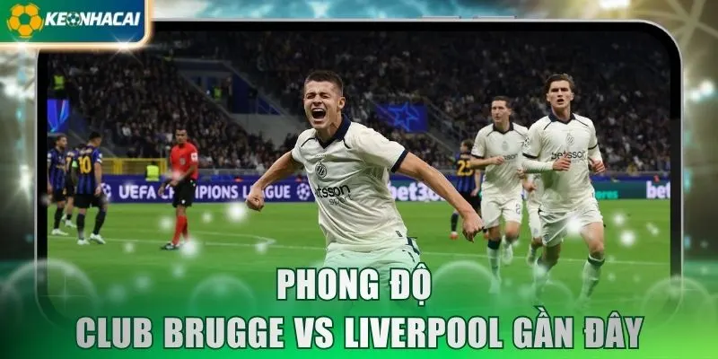 Phong độ Club Brugge vs Liverpool gần đây