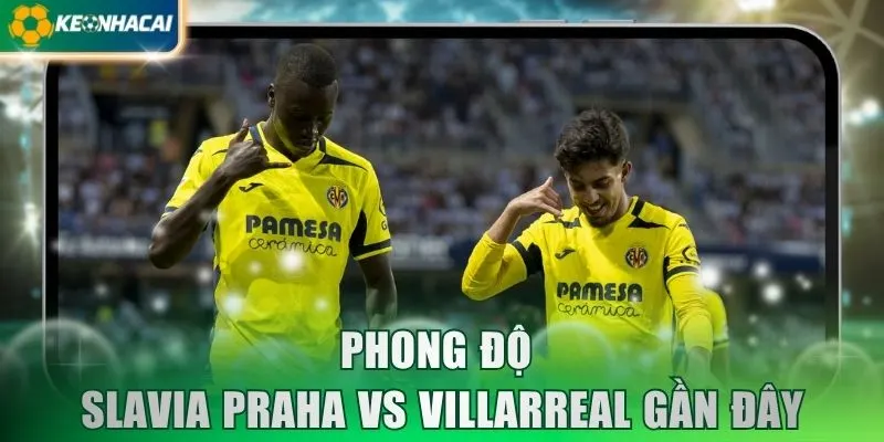 Phong độ Slavia Praha vs Villarreal gần đây