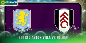 Soi Kèo Aston Villa Vs Fulham 3h00 Ngày 1/11 - EPL