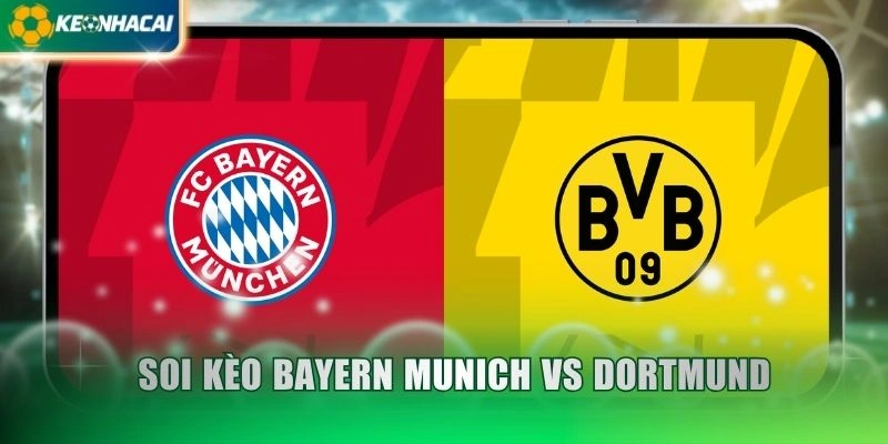 Soi Kèo Bayern Munich Vs Dortmund 0h30 Ngày 1/11 - Bundesliga