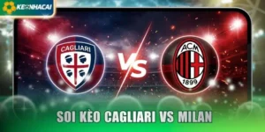 Soi Kèo Cagliari vs Milan 02:45 Ngày 01/12/2026 - VĐQG Ý