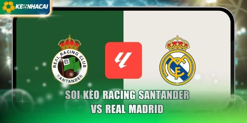 Soi kèo Racing Santander vs Real Madrid 22h15 1/11 - La Liga