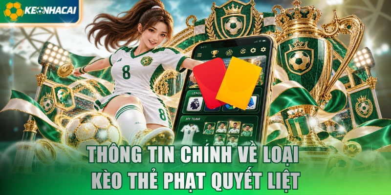 Thông tin chính về loại kèo thẻ phạt quyết liệt