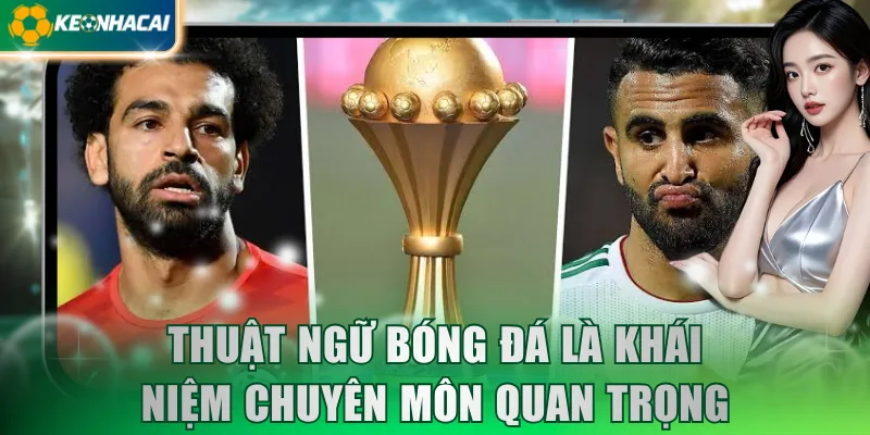 Thuật ngữ bóng đá là khái niệm chuyên môn quan trọng