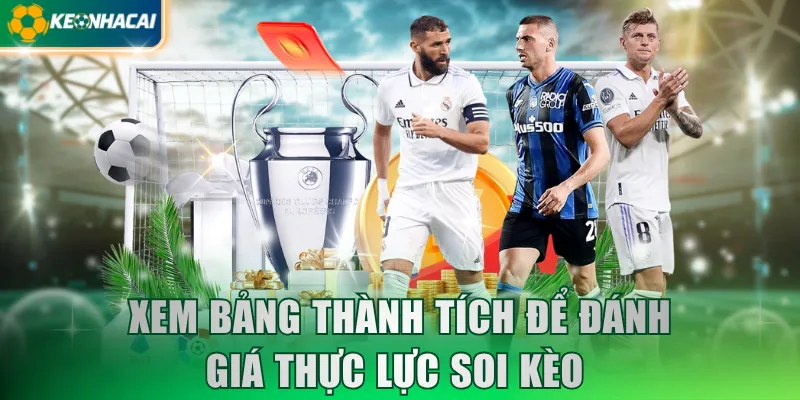 Xem bảng thành tích để đánh giá thực lực soi kèo 